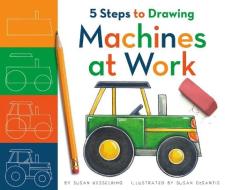 5 Steps to Drawing Machines at Work di Susan Kesselring edito da CHILDS WORLD