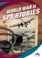 World War II Spy Stories di Emma Huddleston edito da MOMENTUM