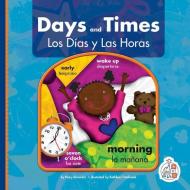 Days and Times/Los Dias Y Las Horas di Mary Berendes edito da FIRST STEPS
