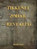 Tikkunei Zohar Revealed: The First Ever English Commentary di Mark Siet edito da Createspace