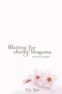 Waiting for Cherry Blossoms: Short Stories on Japan di G. L. Tysk edito da Createspace