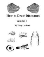 How to Draw Dinosaurs Volume 1: This Book Is Unlike Other How to Draw Books. It Is Not about Circles and Lines, It Is about Their Anatomy and the Scie di Tracy Lee Ford edito da Createspace