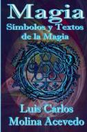Magia: Simbolos y Textos de La Magia di Luis Carlos Molina Acevedo edito da Createspace