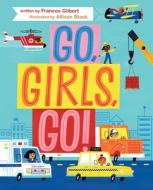 Go, Girls, Go! di Frances Gilbert edito da BEACH LANE BOOKS