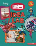 Big Hero 6 Idea Lab di Niki Ahrens edito da LERNER PUB GROUP