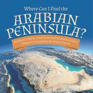 Where Can I Find The Arabian Peninsula? | Arabian Custom, Traditions And Location Grade 6 | Children's Geography & Cultures Books di Baby Professor edito da Speedy Publishing LLC