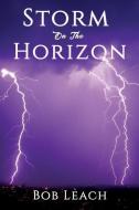 Storm on the Horizon di Bob Leach edito da XULON PR