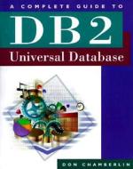 A Complete Guide to DB2 Universal Database di Don Chamberlin edito da MORGAN KAUFMANN PUBL INC