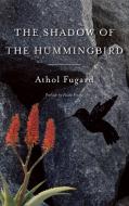 The Shadow of the Hummingbird di Athol Fugard edito da MARTIN E SEGAL THEATRE CTR