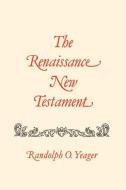 The Renaissance New Testament: John 7:1-10:42, Mark 9:9-10:1, Luke 9:37-15: di Randolph Yeager edito da PELICAN PUB CO