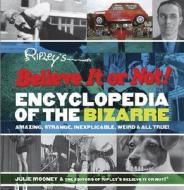 Ripley\'s Believe It Or Not! Encyclopedia Of The Bizarre di Julie Mooney edito da Black Dog & Leventhal Publishers Inc