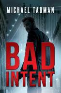 Bad Intent di Michael Tabman edito da TotalRecall Publications
