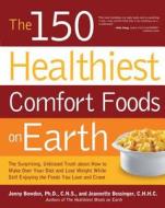 The 150 Healthiest Comfort Foods on Earth di Jonny Bowden, Jeannette Bessinger edito da Fair Winds Press