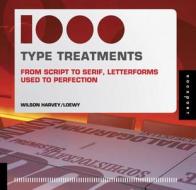 1,000 Type Treatments di Wilson Harvey edito da Rockport Publishers Inc.