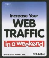 Increase Your Web Traffic In A Weekend di William R. Stanek, Jerry Lee Ford edito da Cengage Learning, Inc