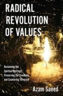 Radical Revolution of Values: Reclaiming Our Spiritual Heritage, Preserving Our Freedoms, and Countering Terrorism di Azam Saeed edito da LIGHT MESSAGES