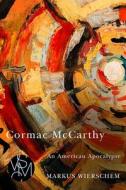 Cormac McCarthy di Markus Wierschem edito da Michigan State University Press