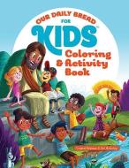 Our Daily Bread for Kids Coloring and Activity Book di Crystal Bowman, Teri Mckinley edito da DISCOVERY HOUSE
