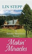 Makin' Miracles: A Smoky Mountain Novel di Lin Stepp edito da CTR POINT PUB (ME)