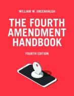 The Fourth Amendment Handbook di William W. Greenhalgh edito da AMER BAR ASSN