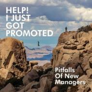 Help! I Just Got Promoted: Pitfalls of New Managers:: Pitfalls of New Managers di Reynold Roberts edito da DORRANCE PUB CO INC
