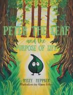 PETER THE LEAF AND THE PURPOSE OF LIFE di RYLEY HEPPNER edito da LIGHTNING SOURCE UK LTD