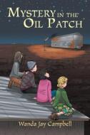 Mystery In The Oil Patch di Wanda Jay Campbell edito da Archway Publishing
