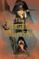 The Pirate Warrior di Amy Butler edito da Xlibris Us