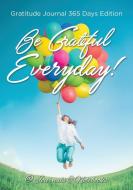 Be Grateful Everyday! Gratitude Journal 365 Days Edition di Journals and Notebooks edito da Speedy Publishing LLC