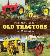 The Magic of Old Tractors di Facing History and Ourselves, Ian M. Johnston edito da NEW HOLLAND