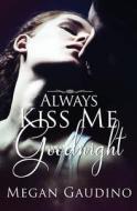 Always Kiss Me Goodnight di Megan Gaudino edito da Evernight Teen