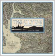 The Clyde: Mapping the River di John Moore edito da Birlinn General