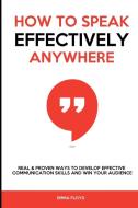 How to Speak Effectively Anywhere di Emma Floyd edito da Emily Patterson