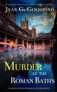 MURDER AT THE ROMAN BATHS an absolutely gripping cozy murder mystery full of twists di Jean G. Goodhind edito da Joffe Books