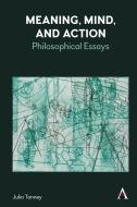 Meaning, Mind and Action: Philosophical Essays di Julia Tanney edito da ANTHEM PR