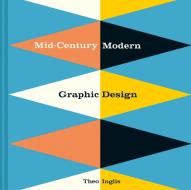 Mid-Century Modern Graphic Design di Theo Inglis edito da Pavilion Books Group Ltd.