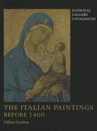 The Italian Painting Before 1400 - National Gallery Catalogues di Dillian Gordon edito da Yale University Press