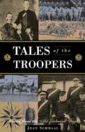 Tales of the Troopers: Stories from the Wild Colonial Days di Jean Schmaal edito da Wakefield Press Pty, Limited (AUS)