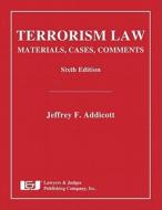 Terrorism Law: Materials, Cases, Comments di Jeffrey F. Addicott edito da Lawyers & Judges Publishing