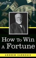 How to Win a Fortune di Andrew Carnegie edito da Cosimo Classics