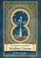 The Physician's Guide to Mother Goose di Md Tk Denmark edito da Yorkshire Publishing
