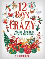12 Days of Crazy di Tammy Haurilick edito da Spirit Media
