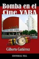 Bomba En El Cine Yara: Terror En La Habana di Gilberto Gutierrez edito da Createspace Independent Publishing Platform