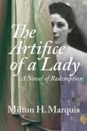 THE ARTIFICE OF A LADY: A NOVEL OF REDEM di MILTON H. MARQUIS edito da LIGHTNING SOURCE UK LTD