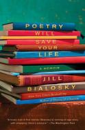 Poetry Will Save Your Life: A Memoir di Jill Bialosky edito da ATRIA