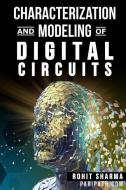 Characterization and Modeling of Digital Circuits: second edition di Rohit Sharma edito da LIGHTNING SOURCE INC