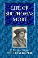 The Life of Sir Thomas More, Knt. di William Roper edito da Createspace Independent Publishing Platform