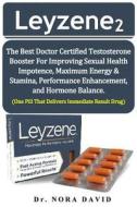 Leyzene 2: The Best Doctor Certified Testosterone Booster for Improving Sexual Health Impotence, Maximum Energy & Stamina, Perfor di Dr Nora David edito da Createspace Independent Publishing Platform