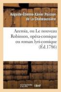 Azemia, Ou Le Nouveau Robinson, Op ra-Comique Ou Roman Lyri-Comique di La Chabeaussiere-A edito da Hachette Livre - Bnf