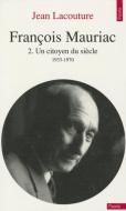 Franois Mauriac. Un Citoyen Du Si'cle (1933-1970) T2 di Jean Lacouture edito da CONTEMPORARY FRENCH FICTION